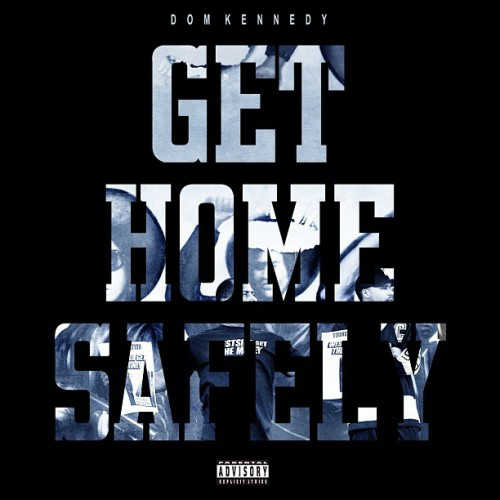 Dom Kennedy – Get Home Safely